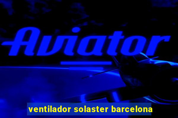 ventilador solaster barcelona